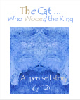 The Cat ...Who Wooed Be King : A Pen.Sell Story