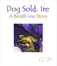 Dog Sold.Ire: A Breath Less STory