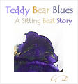 Teddu Bear Blues -  A Sitting Bear Story